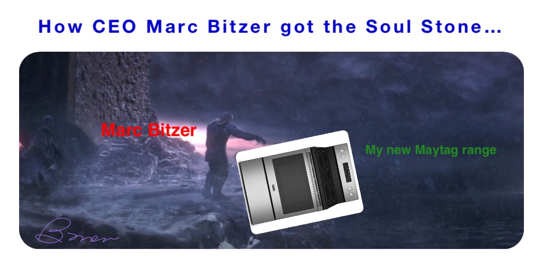 How CEO Marc Bitzer got the Soul Stone… Marc Bitzer My new Maytag range