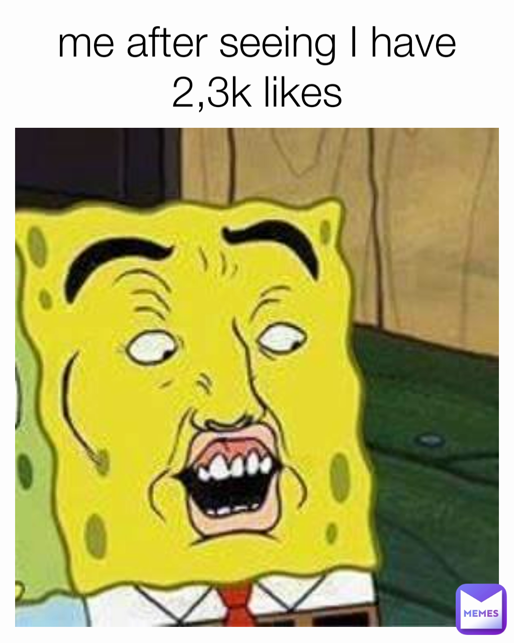 me after seeing I have 2,3k likes