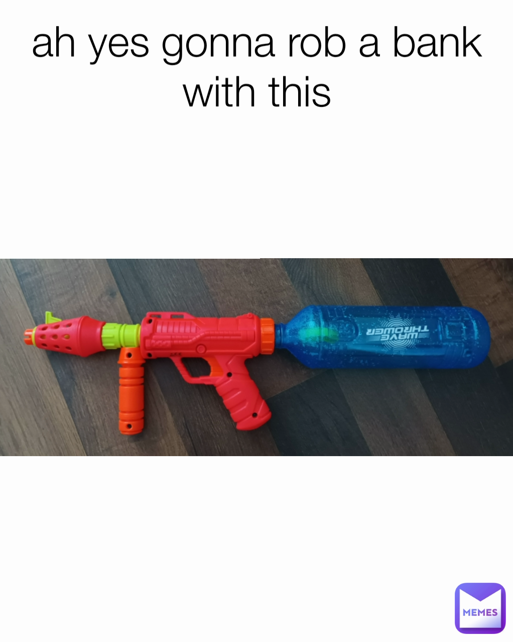 ah yes gonna rob a bank with this