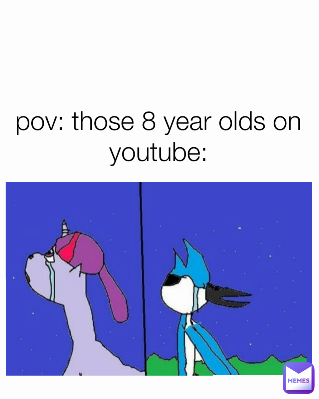 pov: those 8 year olds on youtube: