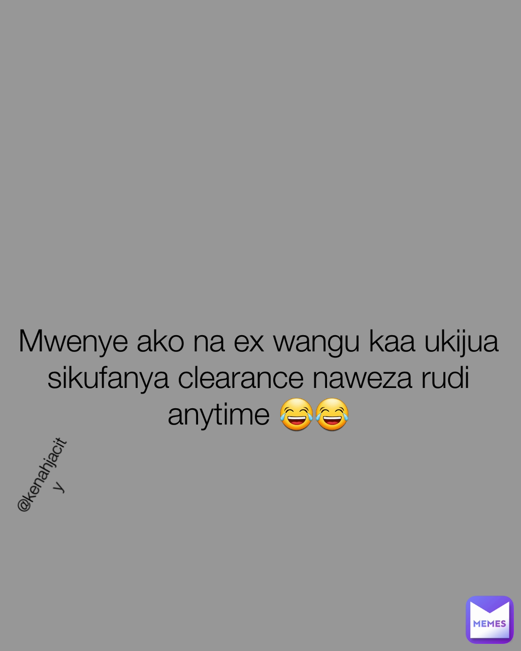 Mwenye ako na ex wangu kaa ukijua sikufanya clearance naweza rudi anytime 😂😂 @kenahjacity 