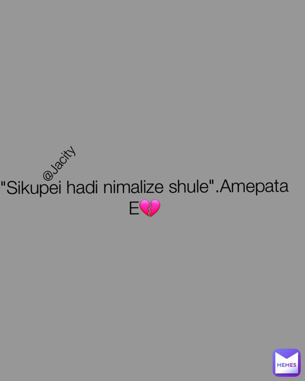 @Jacity  "Sikupei hadi nimalize shule".Amepata E💔