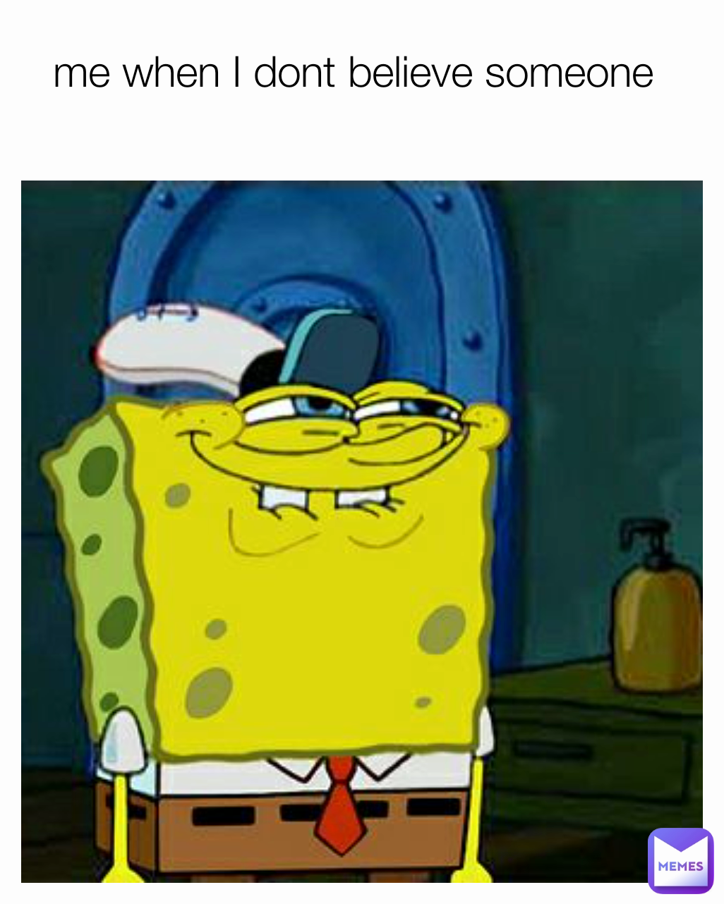 me when I dont believe someone 