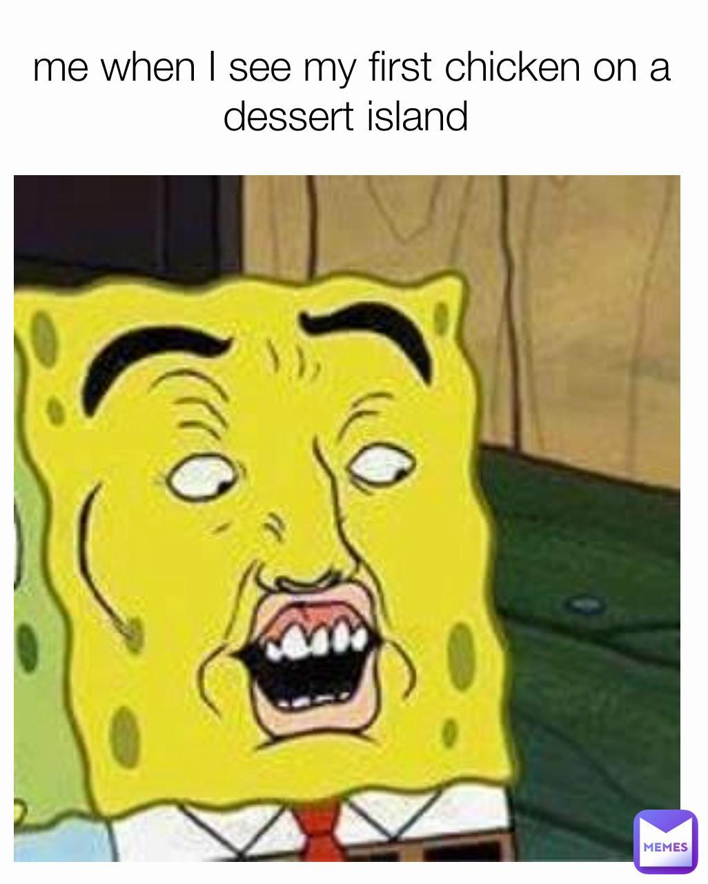 me when I see my first chicken on a dessert island 