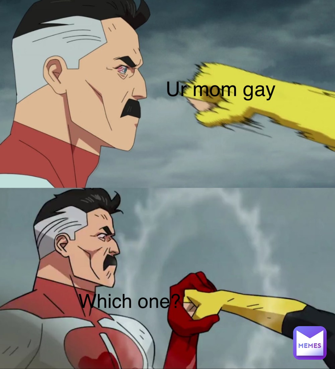 Ur mom gay Which one?