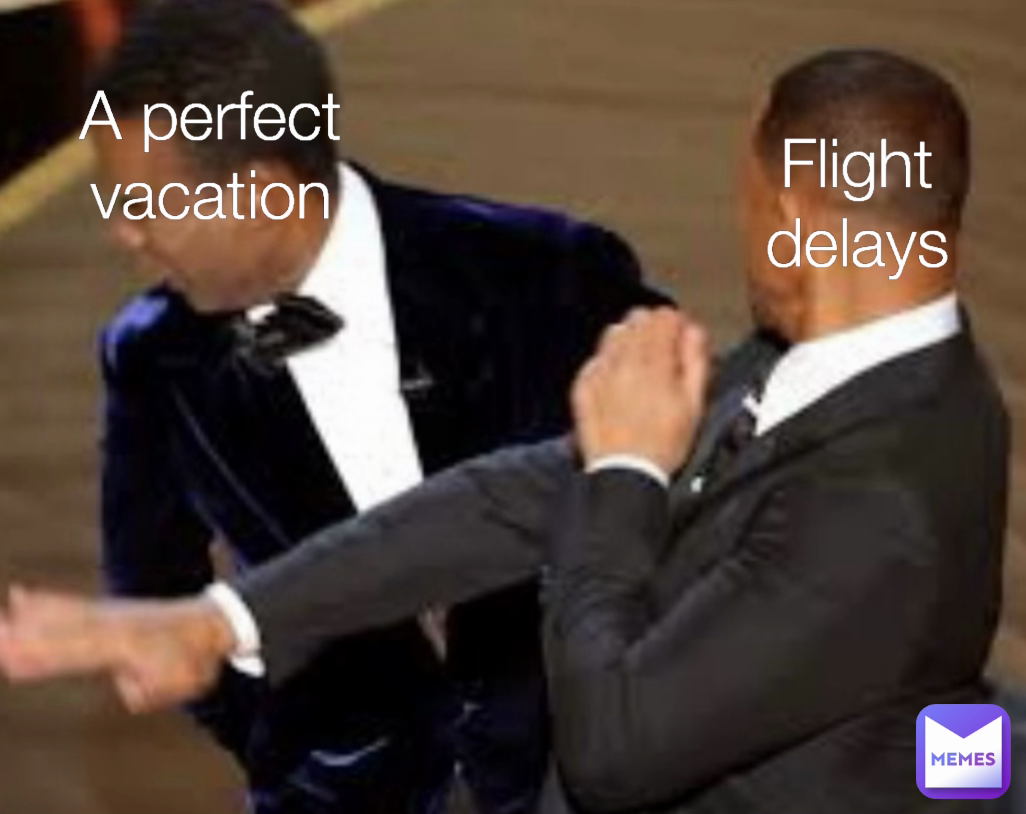 A perfect vacation Flight delays