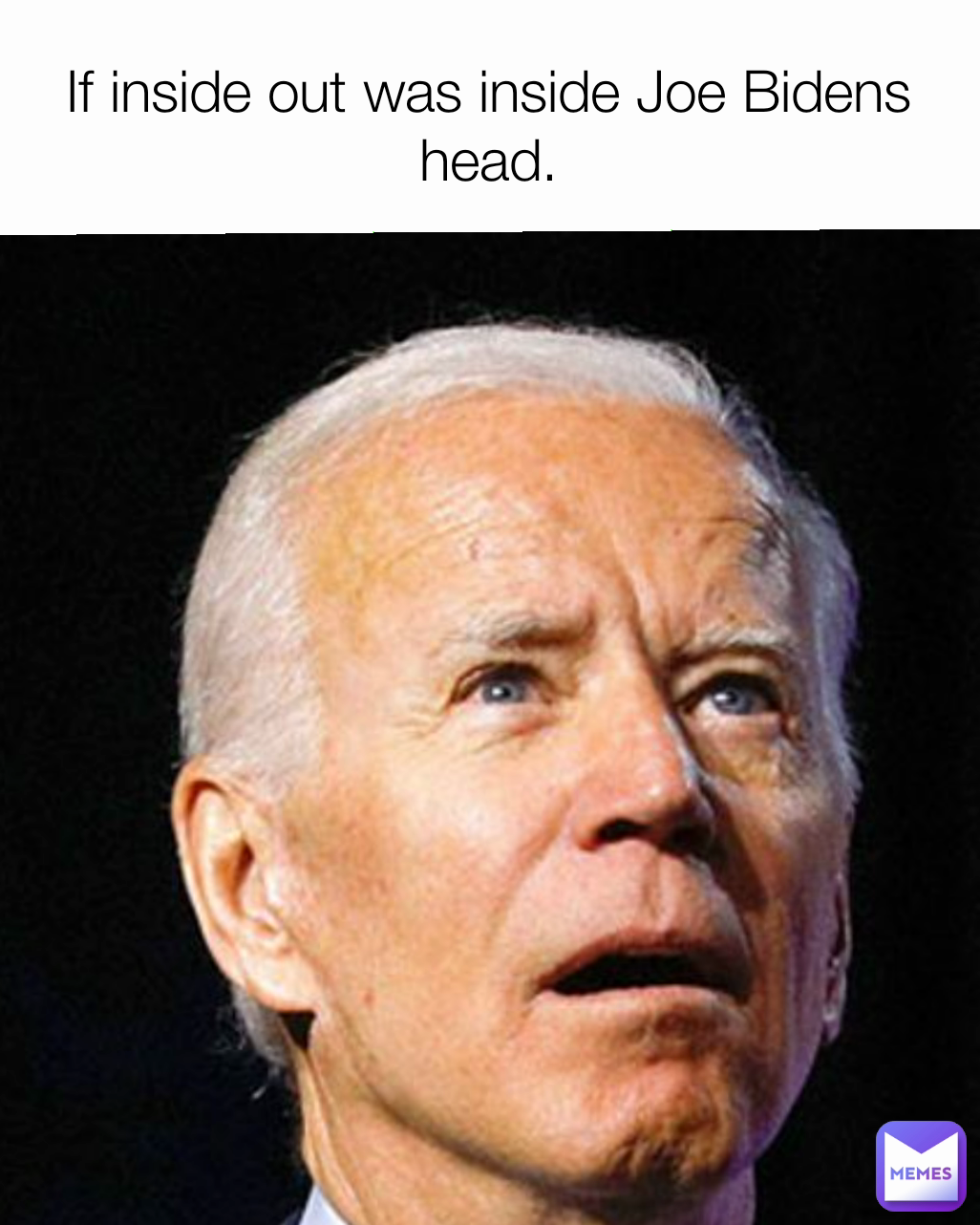 If inside out was inside Joe Bidens head.