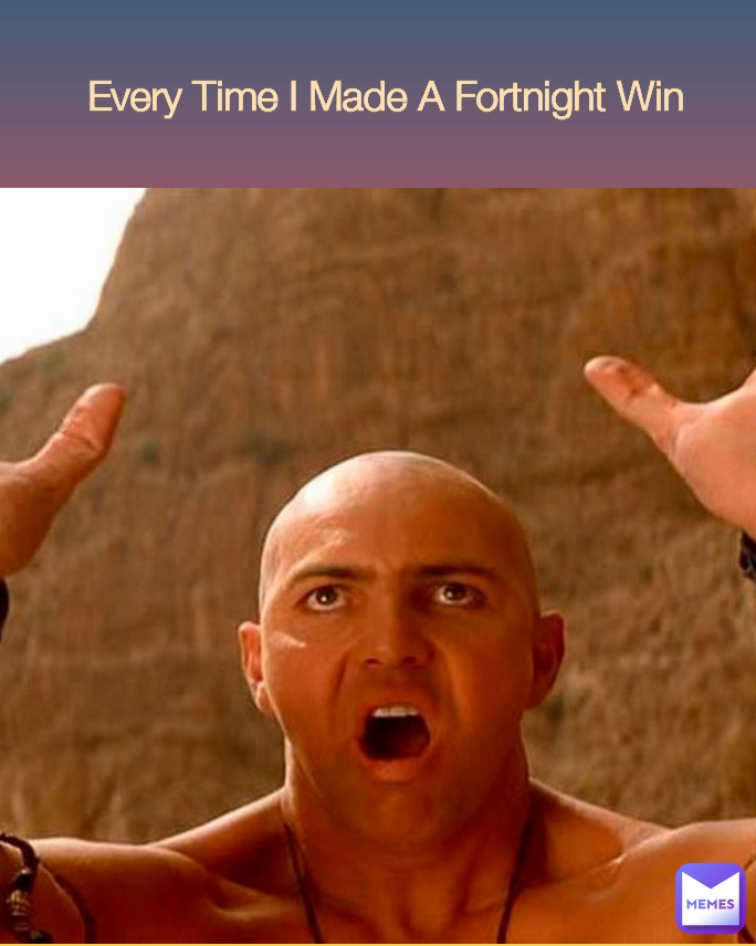 Every Time I Made A Fortnight Win