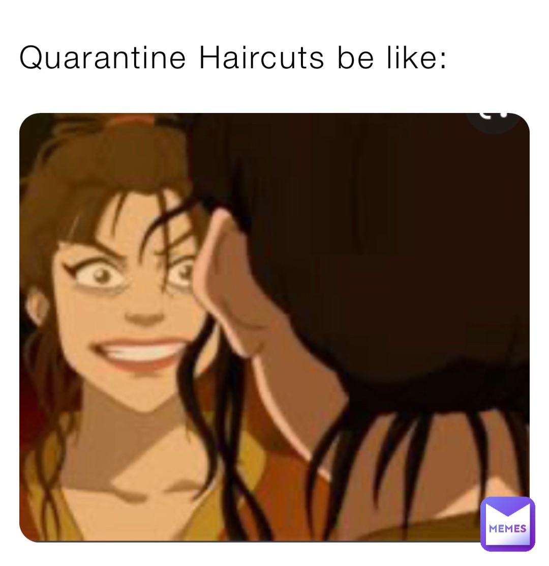 Quarantine Haircuts be like: