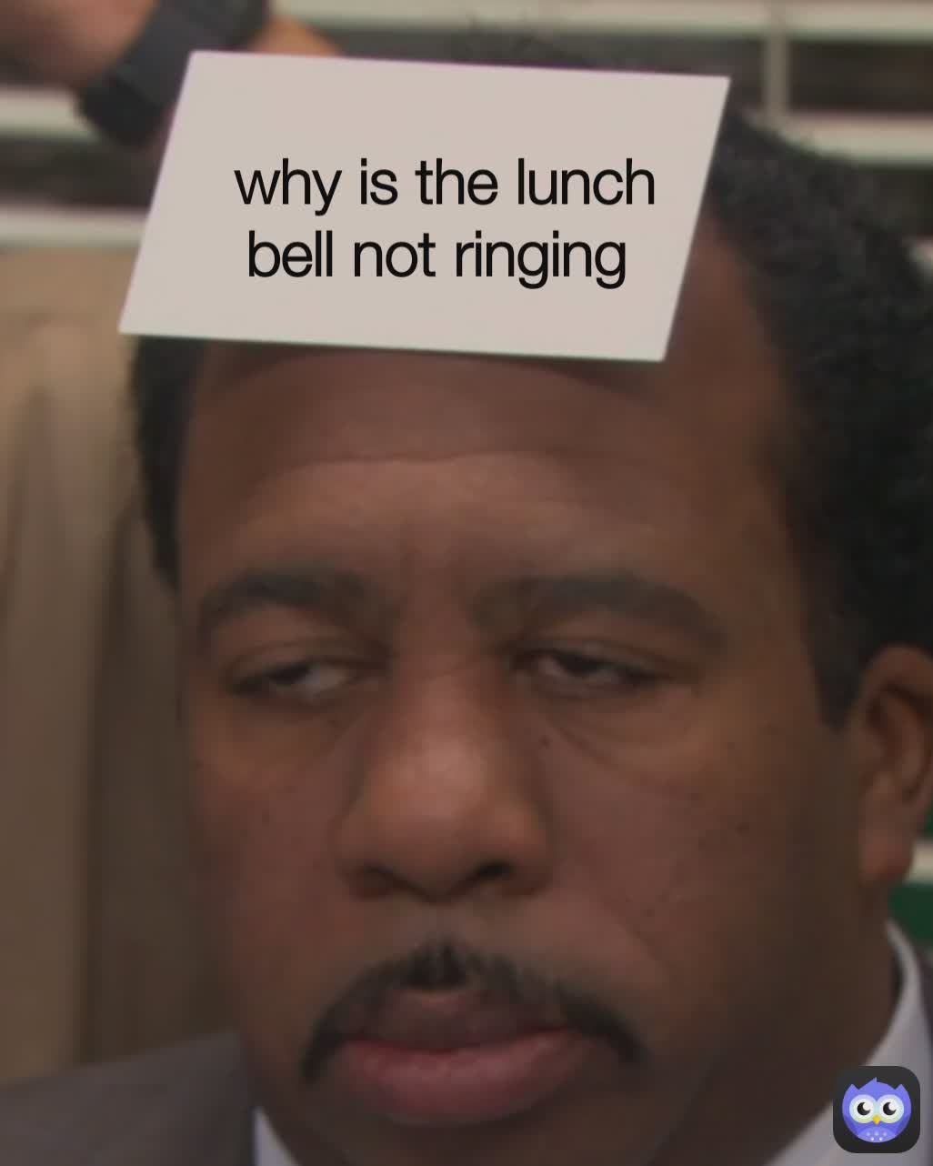 why is the lunch
bell not ringing 