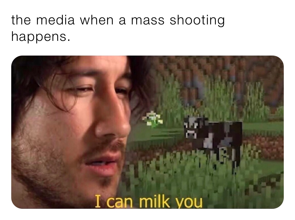 the media when a mass shooting happens. 