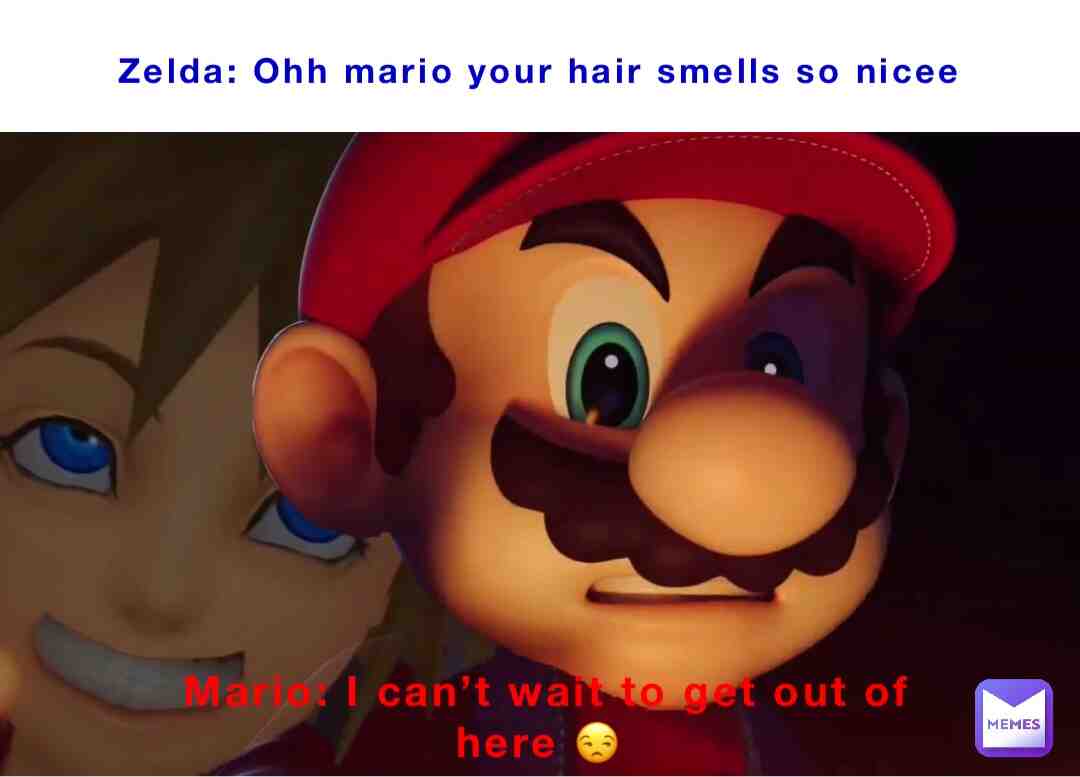 It’s me mariooo and zelda
