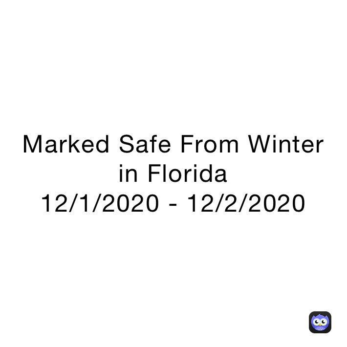Marked Safe From Winter 
in Florida
12/1/2020 - 12/2/2020