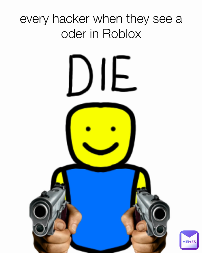 every hacker when they see a oder in Roblox | @ligmaBalls.etc | Memes