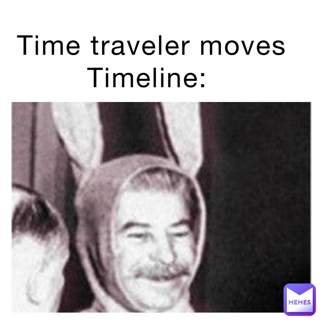 Time traveler moves 
Timeline: