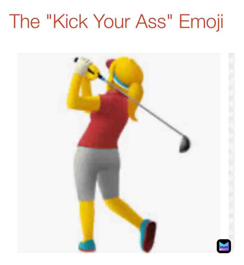 #golf #kickyourass #fuckyou #gofuckyourself #emojimemes