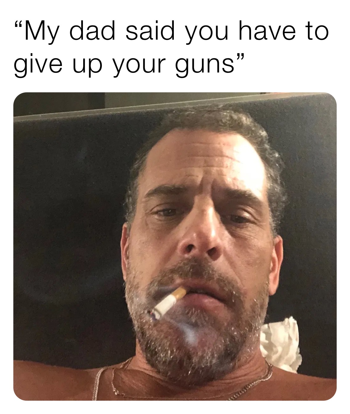 “My dad said you have to give up your guns”