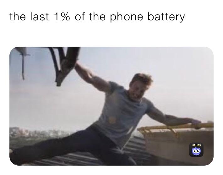 the last 1% of the phone battery 
