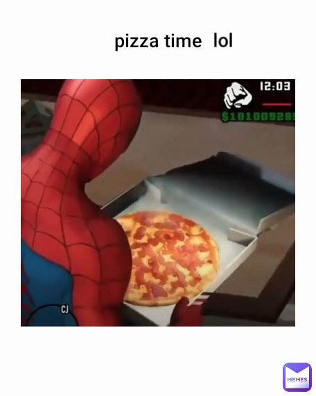 pizza time lol