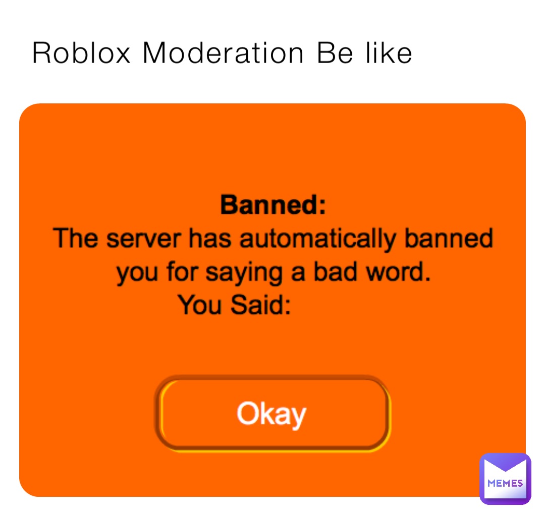 Roblox Moderation Be like