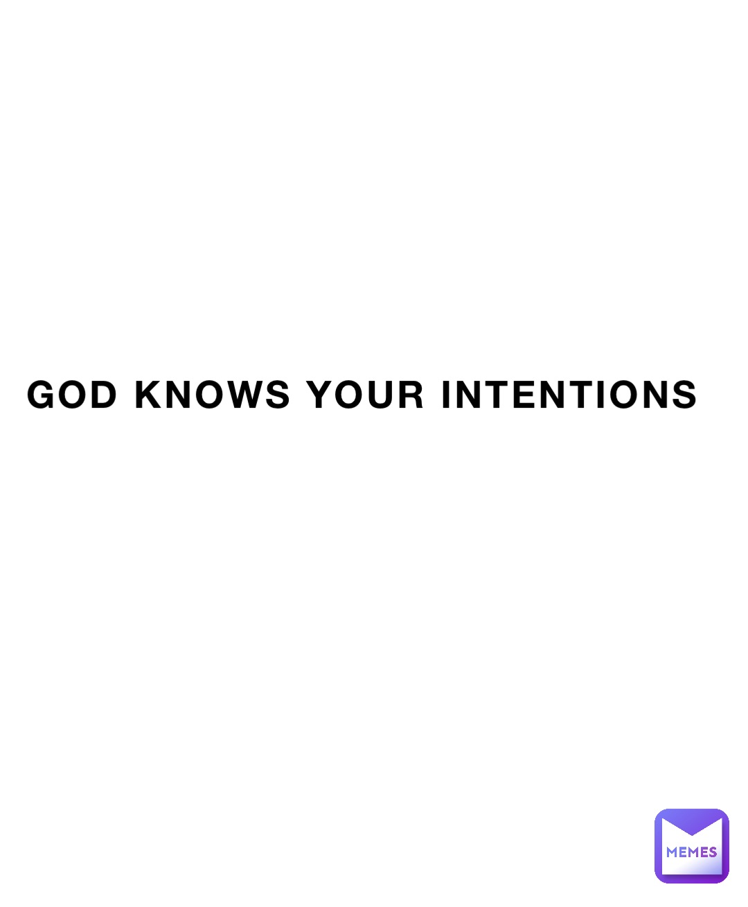 God knows your intentions