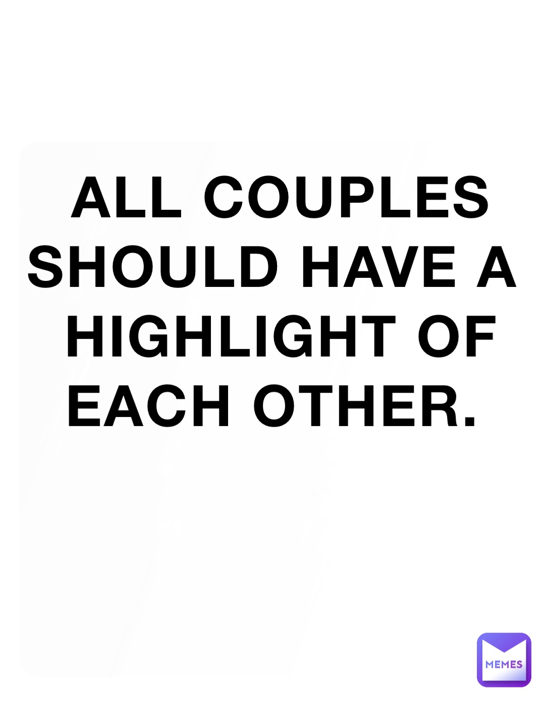 All couples should have a highlight of each other.