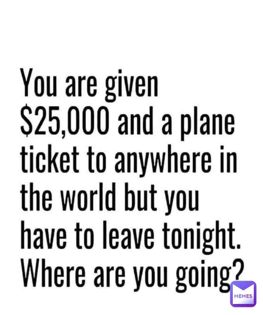 Where would you go?\ud83d\ude02
#laugh #jokes #dog #cat #animals #pets #comedy #dailymemes #daily #spooky #morning #funny #lolmemes #wow #tbt #simpsons #mood #grea #music #movie #art #beautiful #new #co #in #instagram #instagood #cool #memes #memesdaily #bigbrain #minecraft
