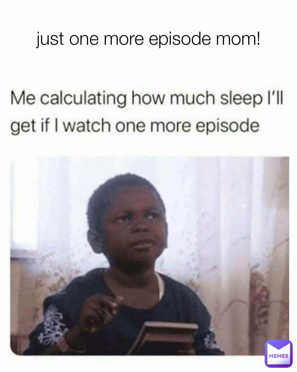 just one more episode mom!