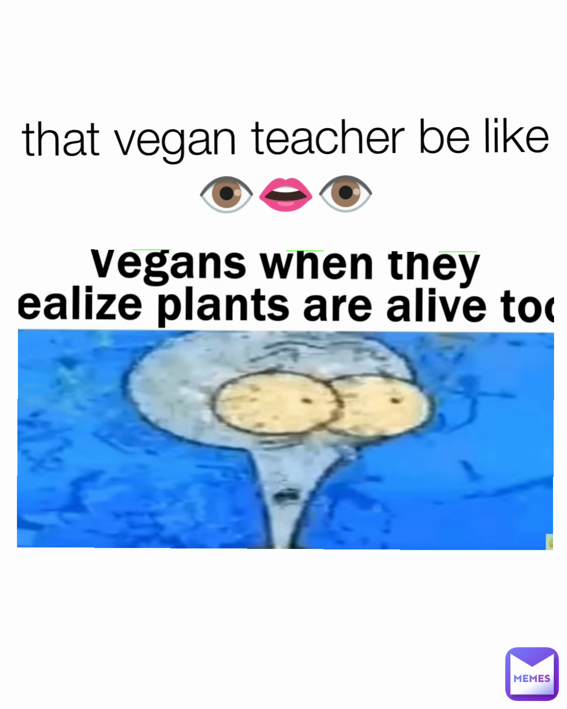 that vegan teacher be like
👁️👄👁️