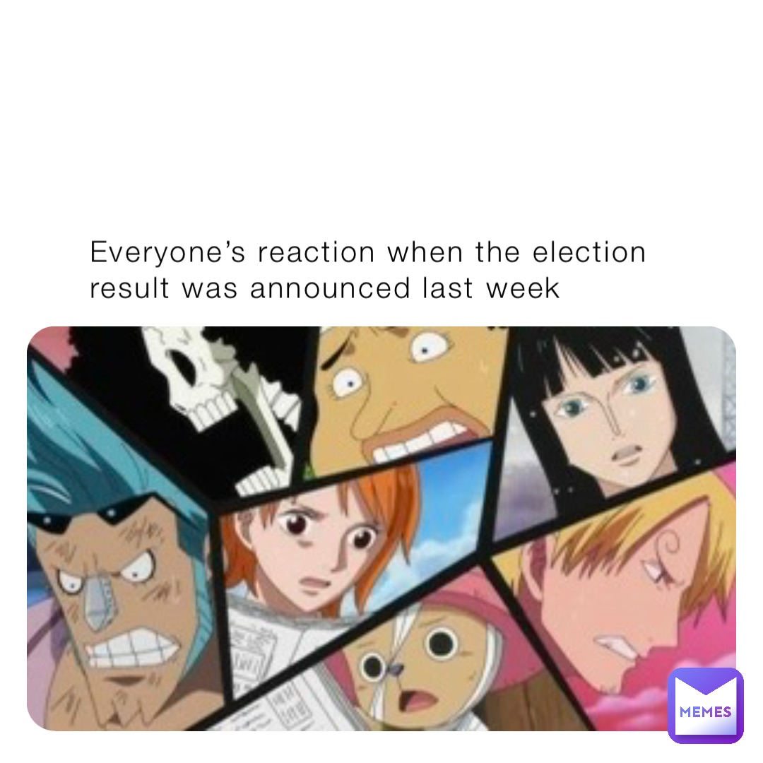 Everyone’s reaction when the election result was announced last week Everyone’s reaction when the election result was announced last week