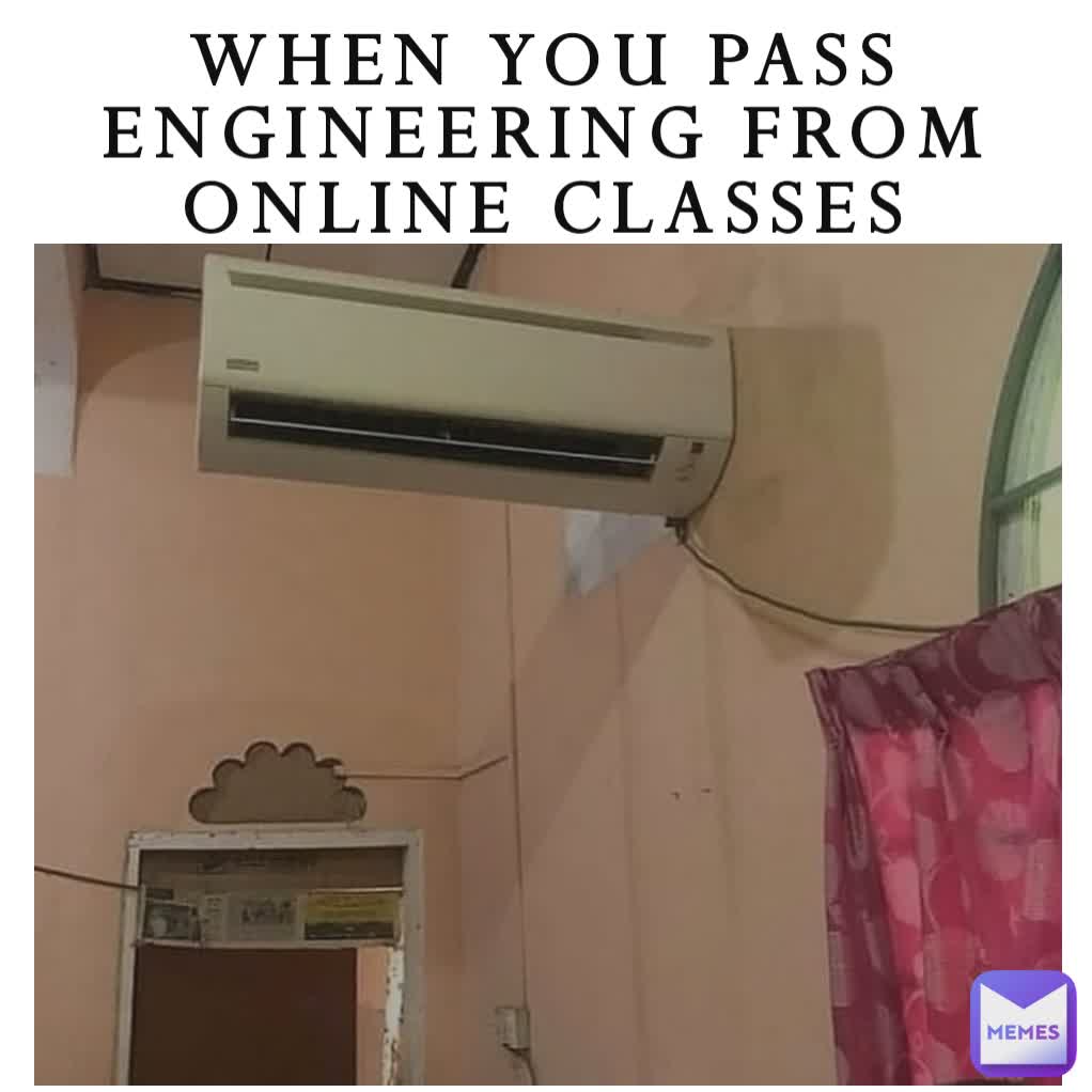 WHEN YOU PASS ENGINEERING FROM ONLINE CLASSES

