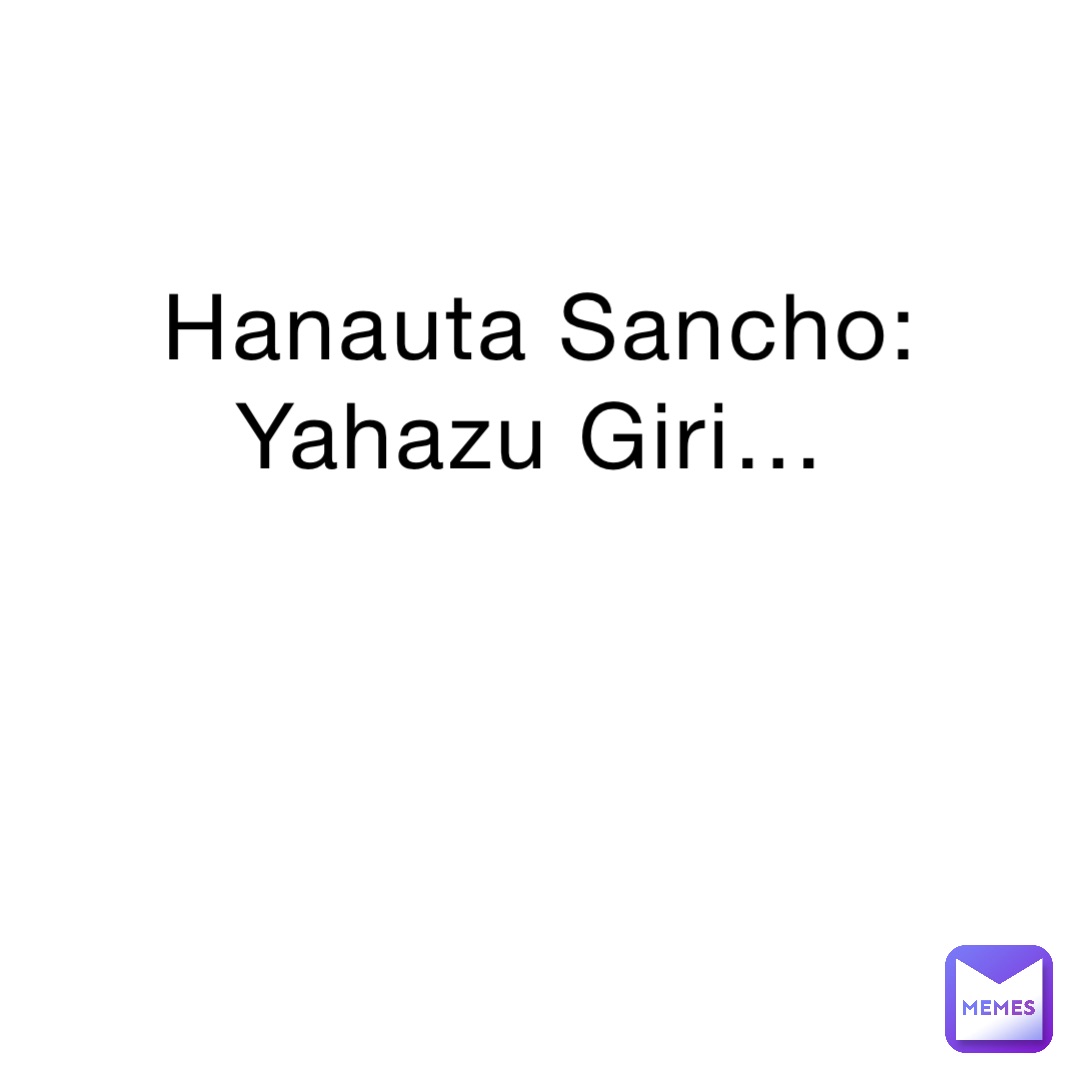 Hanauta Sancho: Yahazu Giri…