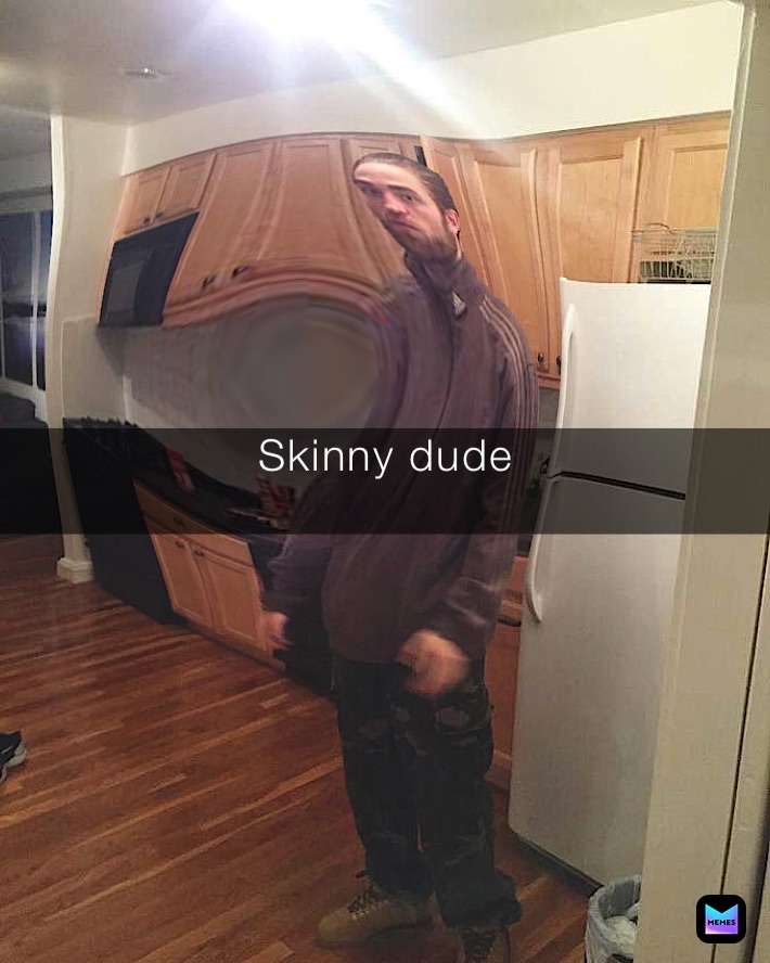 Skinny dude
￼
