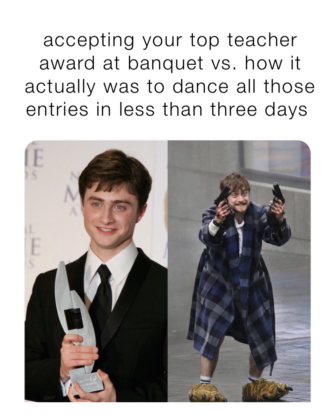 accepting your top teacher award at banquet vs. how it actually was to dance all those entries in less than three days