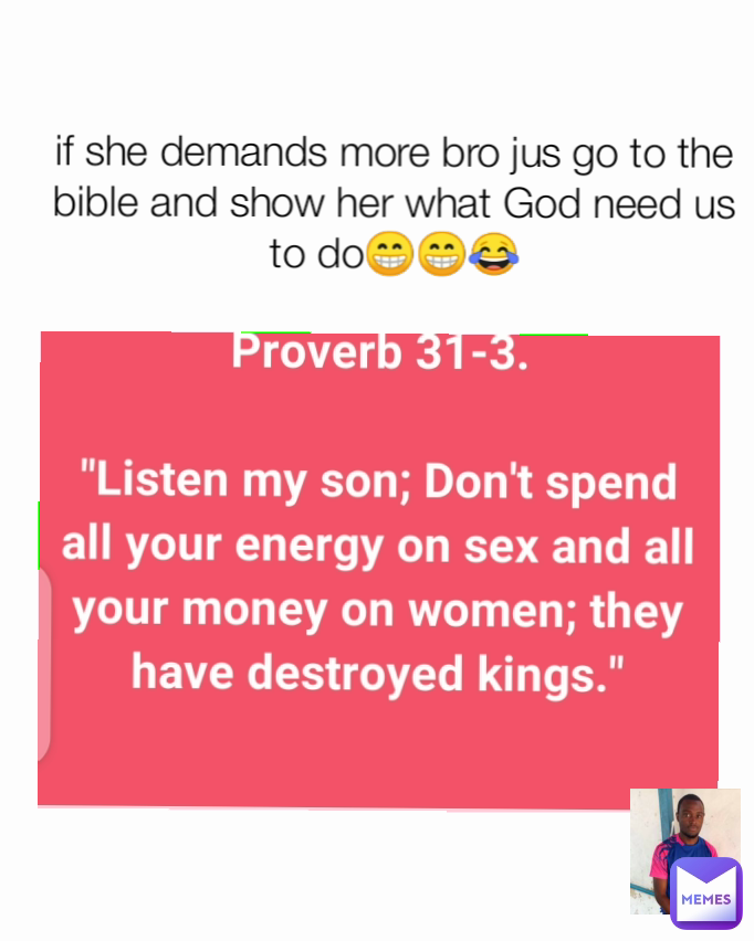 if she demands more bro jus go to the bible and show her what God need us to do😁😁😂