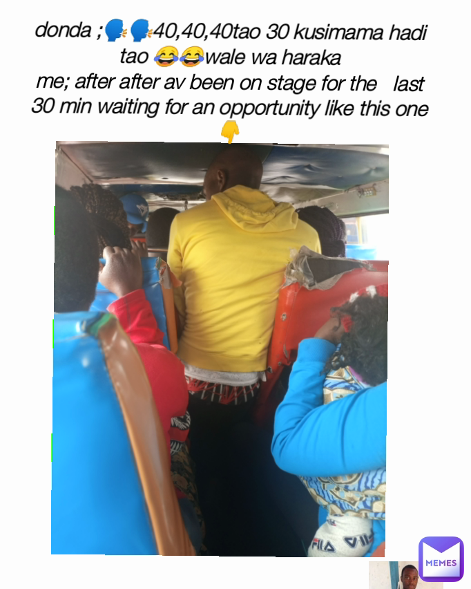 donda ;🗣️🗣️40,40,40tao 30 kusimama hadi tao 😂😂wale wa haraka
me; after after av been on stage for the   last 30 min waiting for an opportunity like this one 👇