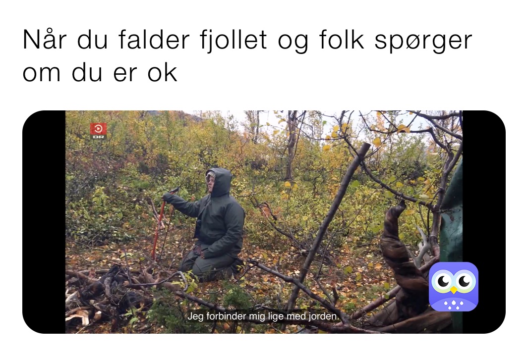 Når du falder fjollet og folk spørger om du er ok