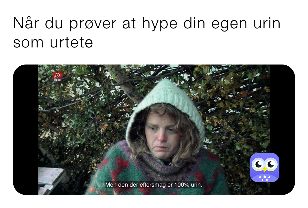 Når du prøver at hype din egen urin som urtete