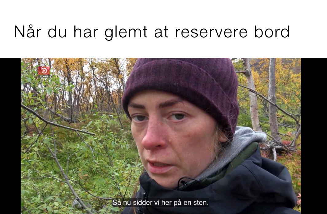 Når du har glemt at reservere bord