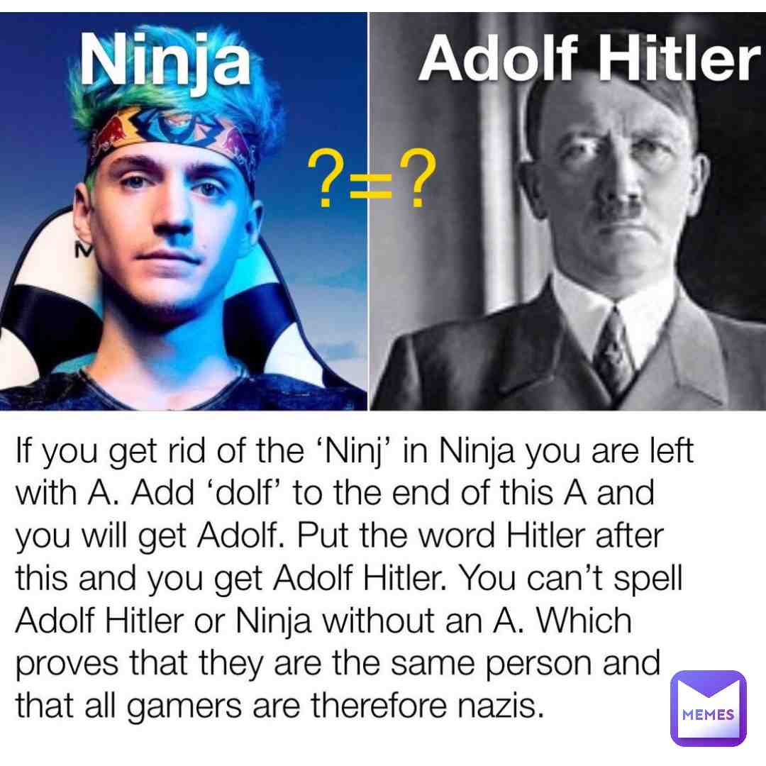 Ninja -ninj. Adolf - dolf. They both have an a they are the same