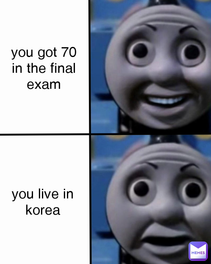 you live in korea you got 70 in the final exam