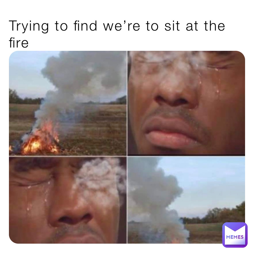 Trying to find we’re to sit at the fire
