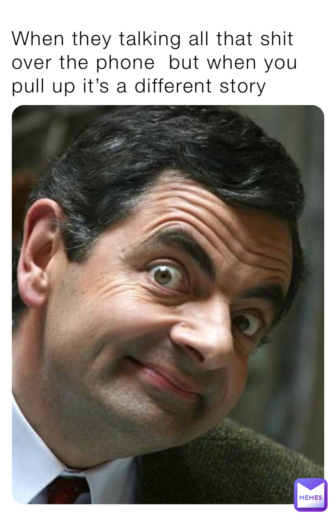 When they talking all that shit over the phone  but when you pull up it’s a different story