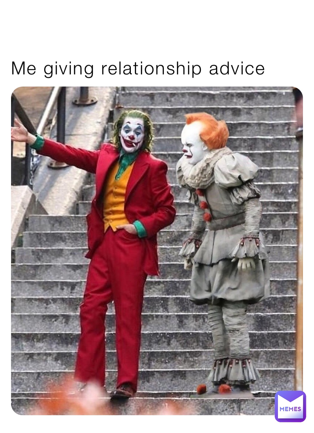 Me giving relationship advice