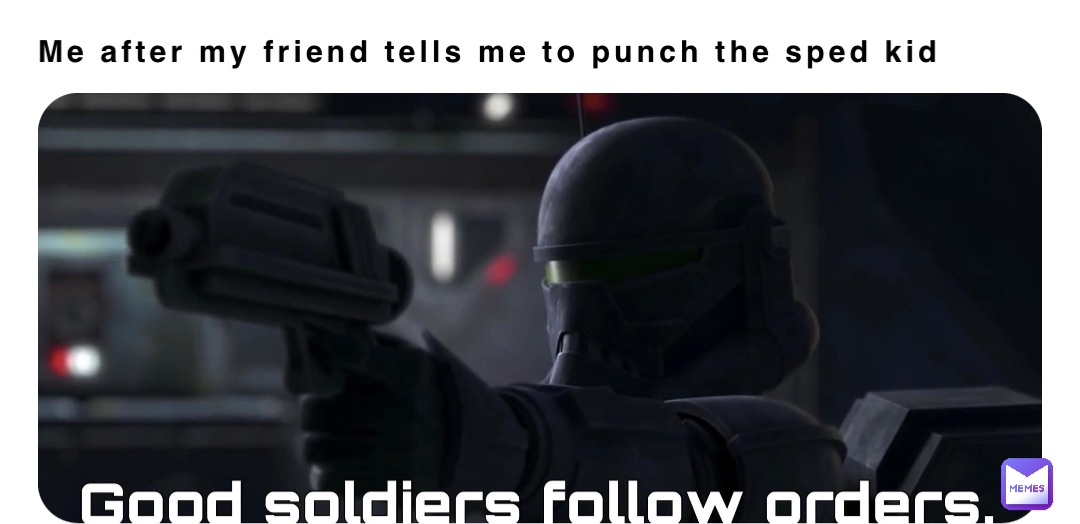 Me after my friend tells me to punch the sped kid