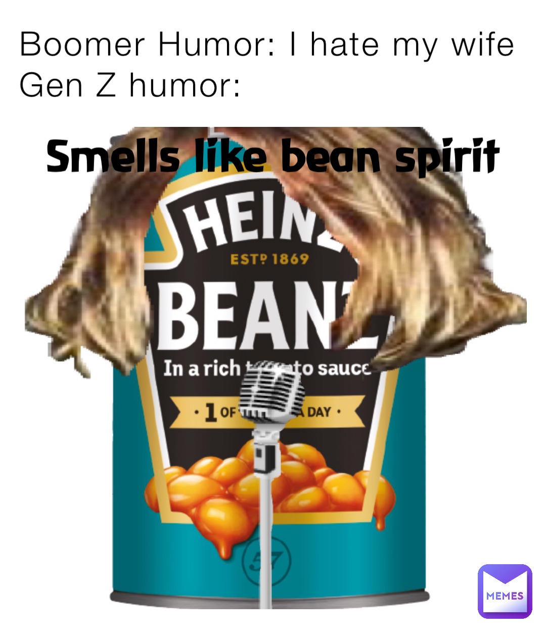 Boomer Humor: I hate my wife 
Gen Z humor: Smells like bean spirit