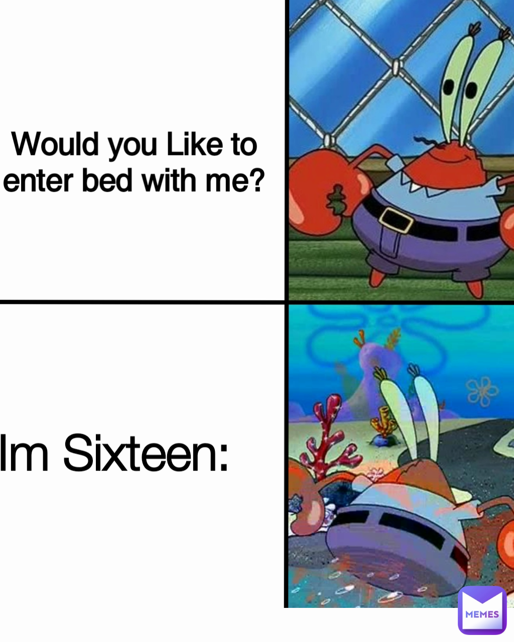 Im Sixteen: Would you Like to enter bed with me?