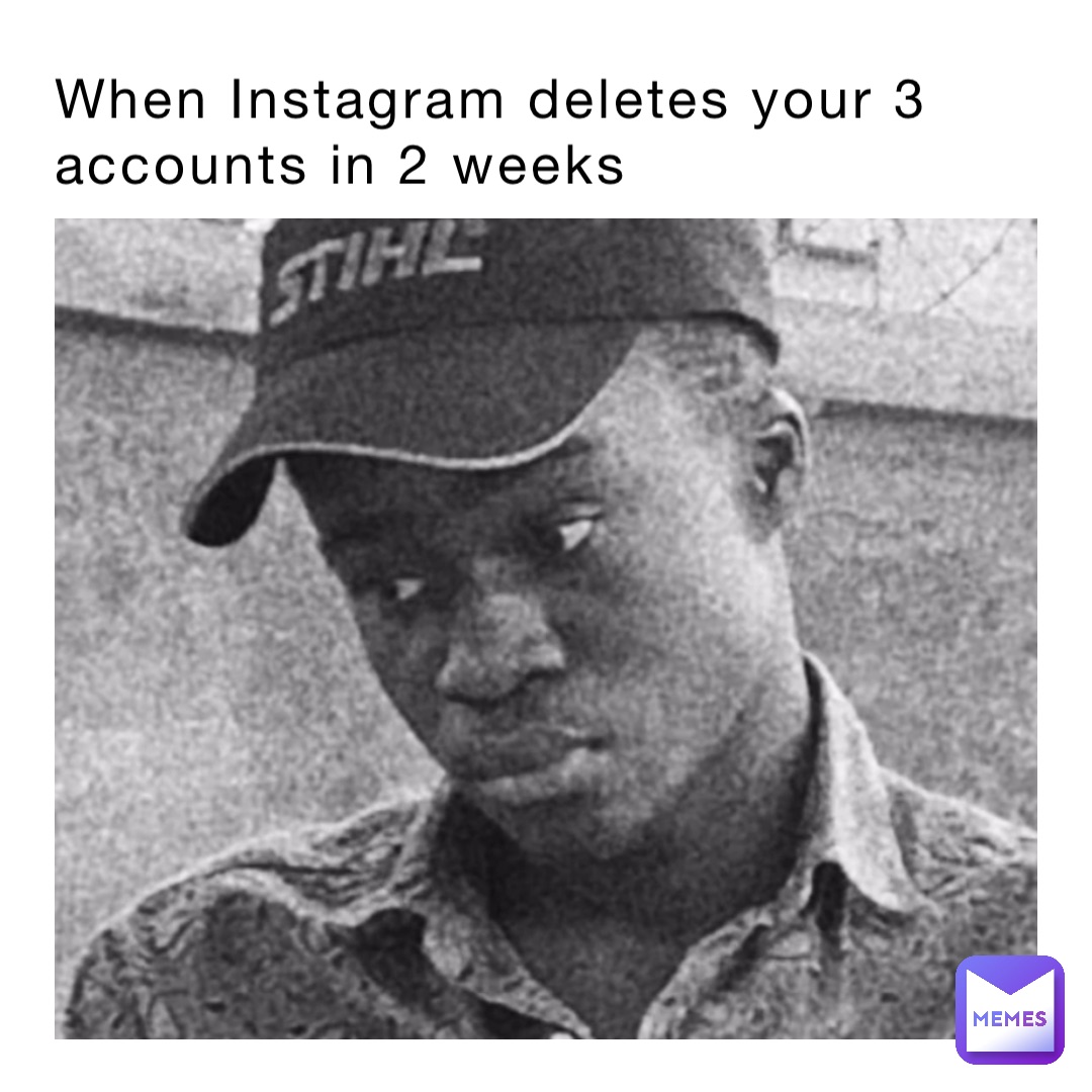 When Instagram deletes your 3 accounts in 2 weeks