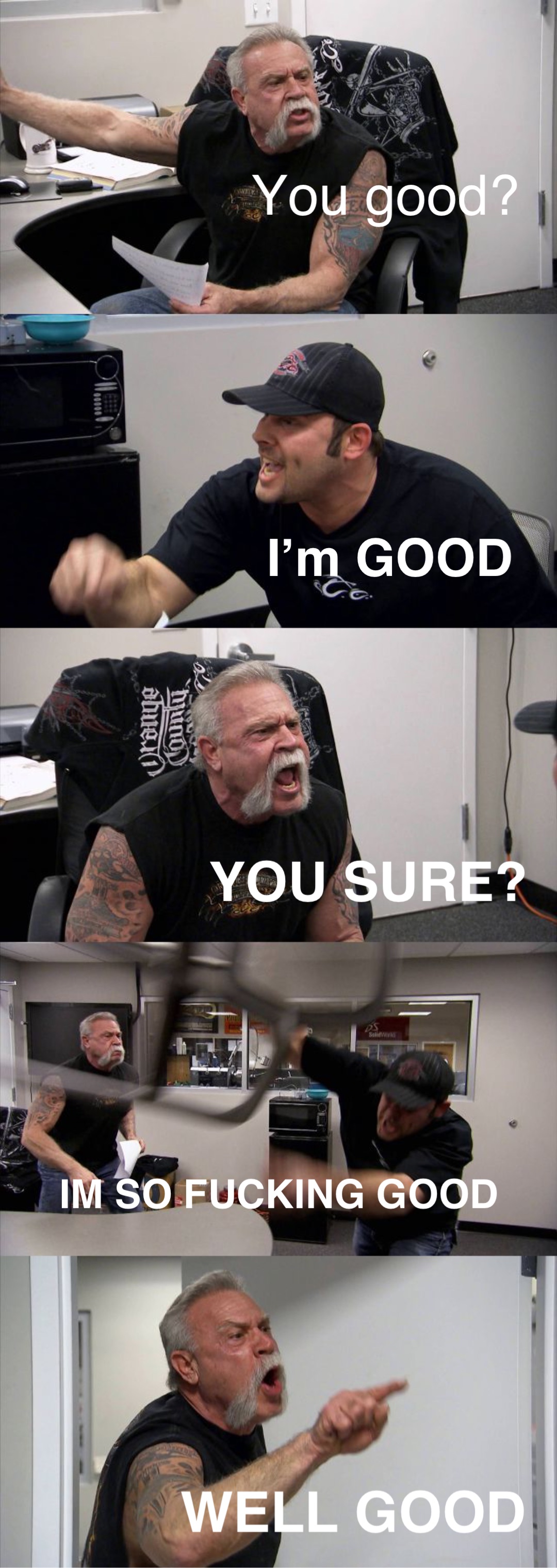 you-good-i-m-good-you-sure-im-so-fucking-good-well-good-jarmstead16-memes