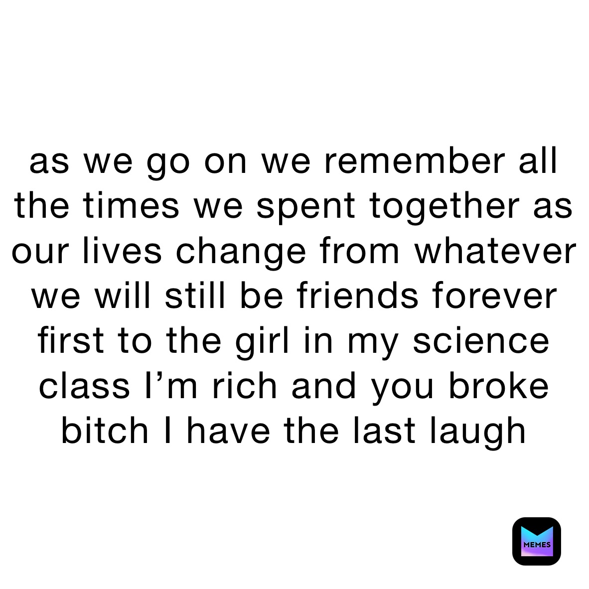 As we go on we remember all the times we spent together as our lives